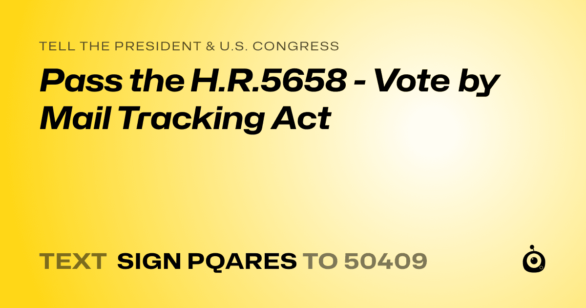 A shareable card that reads "tell the President & U.S. Congress: Pass the H.R.5658 - Vote by Mail Tracking Act" followed by "text sign PQARES to 50409"