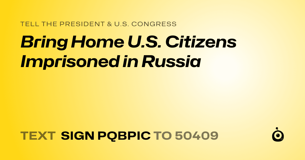 A shareable card that reads "tell the President & U.S. Congress: Bring Home U.S. Citizens Imprisoned in Russia" followed by "text sign PQBPIC to 50409"