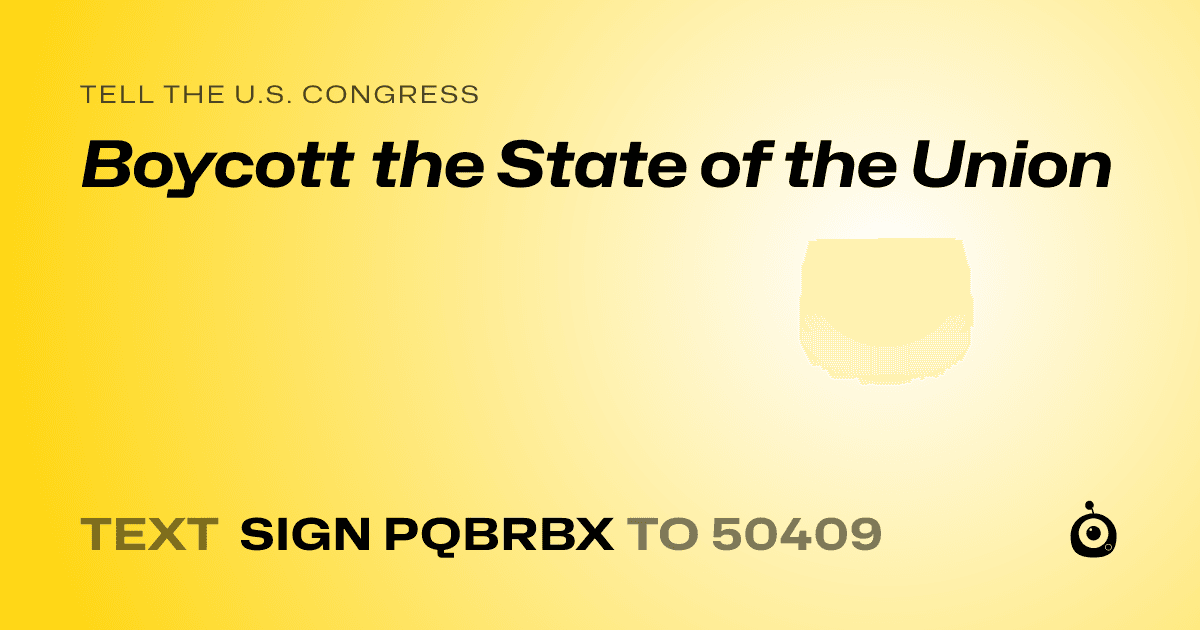 A shareable card that reads "tell the U.S. Congress: Boycott the State of the Union" followed by "text sign PQBRBX to 50409"