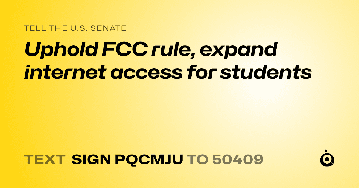 A shareable card that reads "tell the U.S. Senate: Uphold FCC rule, expand internet access for students" followed by "text sign PQCMJU to 50409"