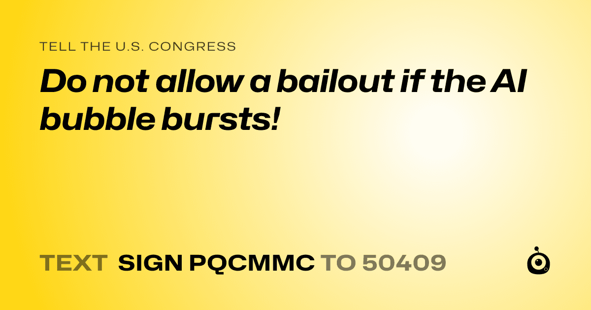 A shareable card that reads "tell the U.S. Congress: Do not allow a bailout if the AI bubble bursts!" followed by "text sign PQCMMC to 50409"