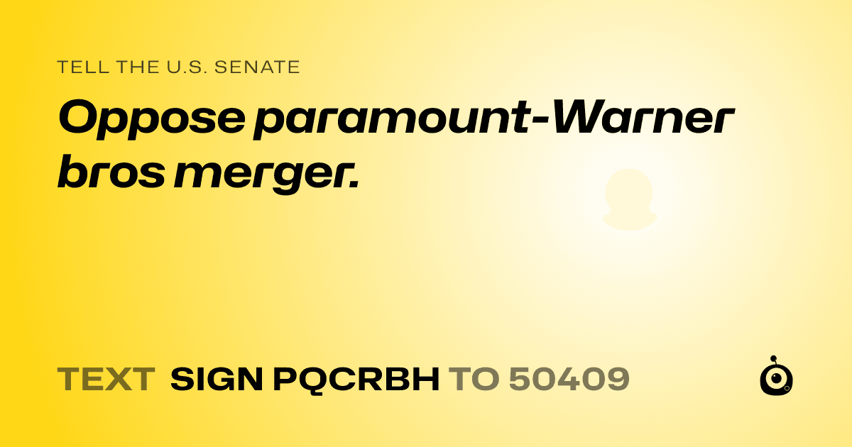 A shareable card that reads "tell the U.S. Senate: Oppose paramount-Warner bros merger." followed by "text sign PQCRBH to 50409"