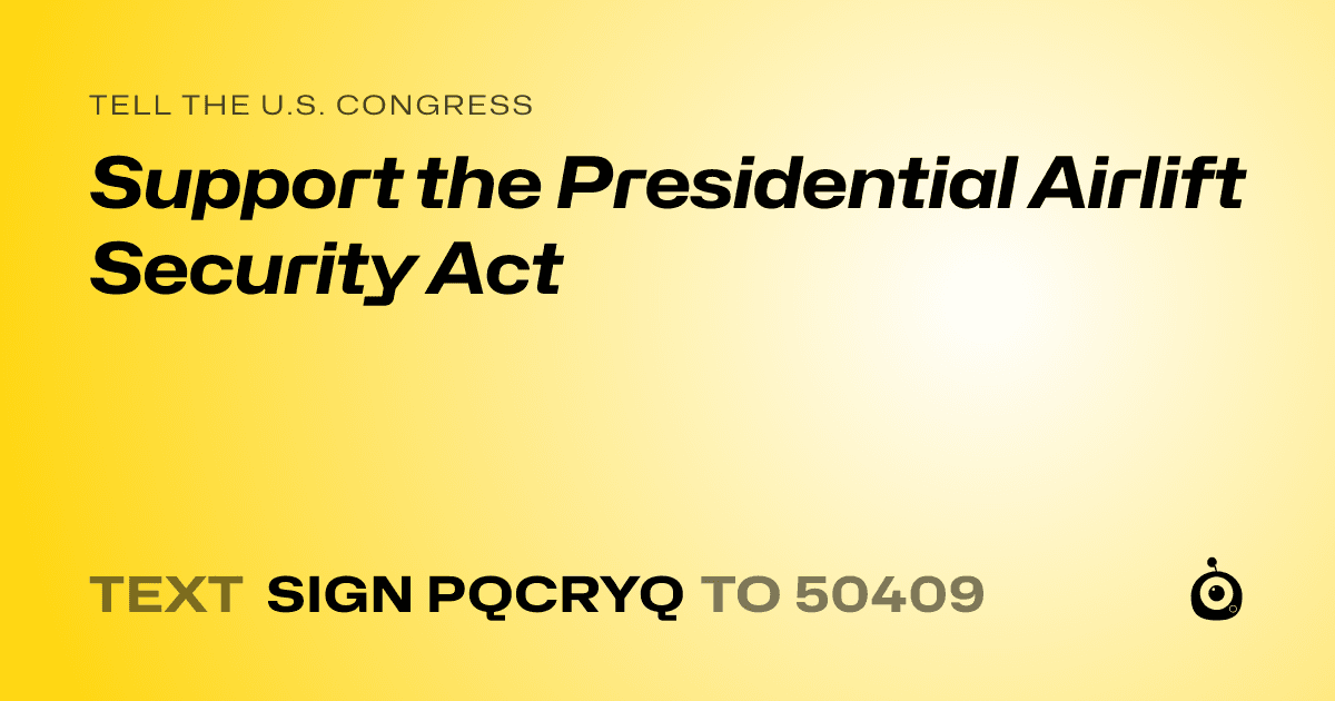 A shareable card that reads "tell the U.S. Congress: Support the Presidential Airlift Security Act" followed by "text sign PQCRYQ to 50409"