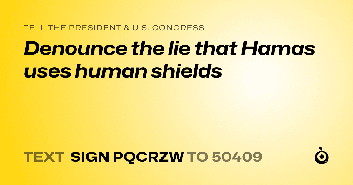 A shareable card that reads "tell the President & U.S. Congress: Denounce the lie that Hamas uses human shields" followed by "text sign PQCRZW to 50409"