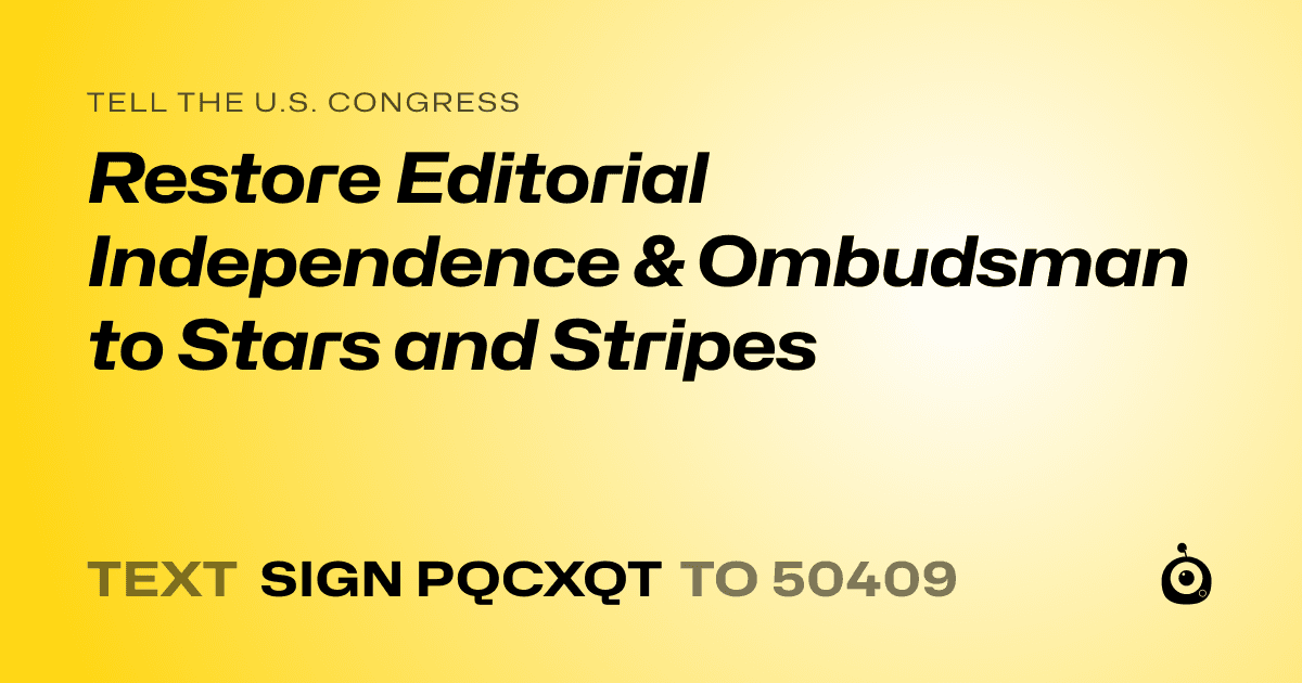 A shareable card that reads "tell the U.S. Congress: Restore Editorial Independence & Ombudsman to Stars and Stripes" followed by "text sign PQCXQT to 50409"