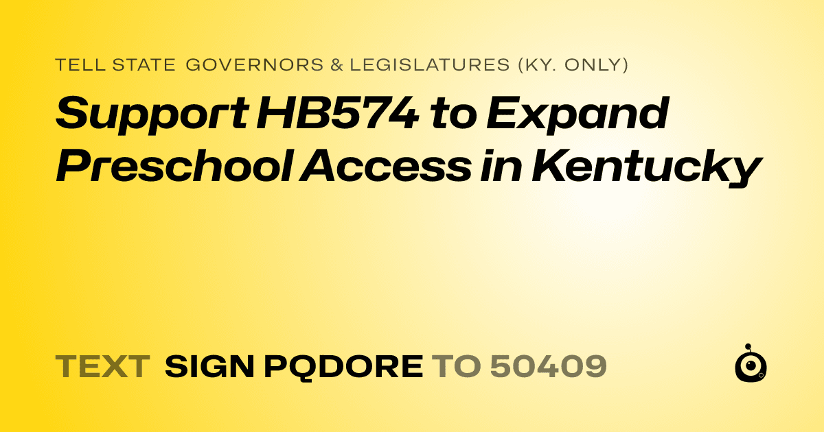 A shareable card that reads "tell State Governors & Legislatures (Ky. only): Support HB574 to Expand Preschool Access in Kentucky" followed by "text sign PQDORE to 50409"
