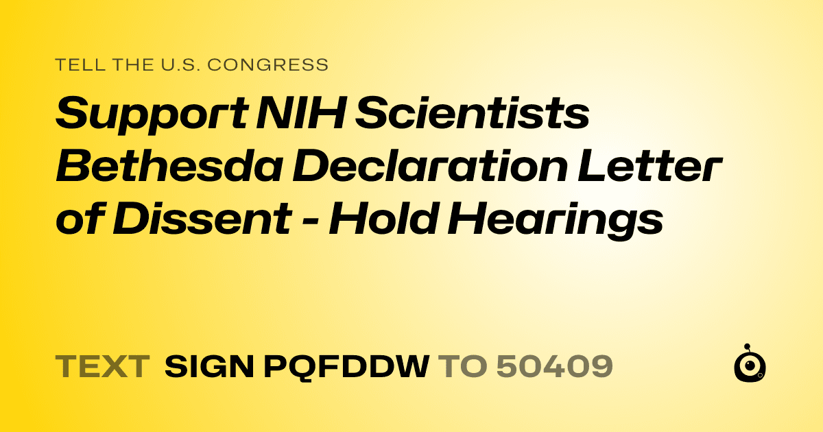 A shareable card that reads "tell the U.S. Congress: Support NIH Scientists Bethesda Declaration Letter of Dissent - Hold Hearings" followed by "text sign PQFDDW to 50409"
