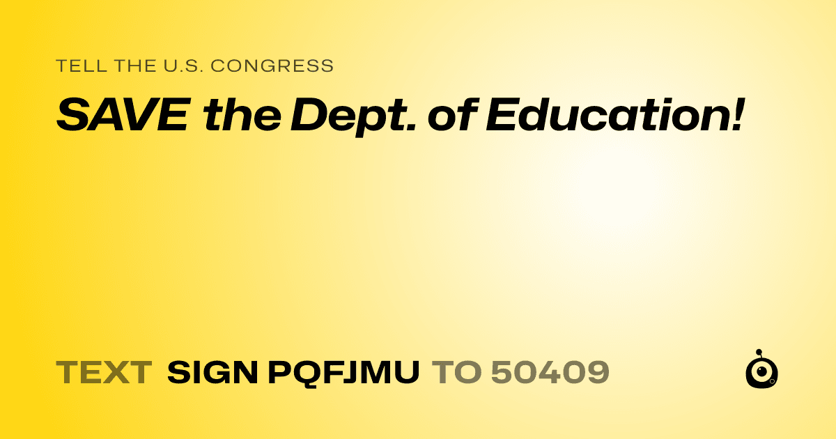 A shareable card that reads "tell the U.S. Congress: SAVE the Dept. of Education!" followed by "text sign PQFJMU to 50409"
