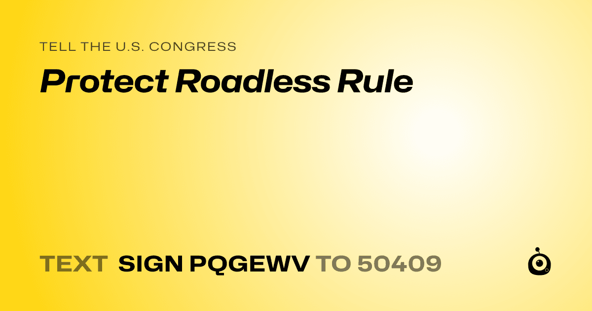 A shareable card that reads "tell the U.S. Congress: Protect Roadless Rule" followed by "text sign PQGEWV to 50409"
