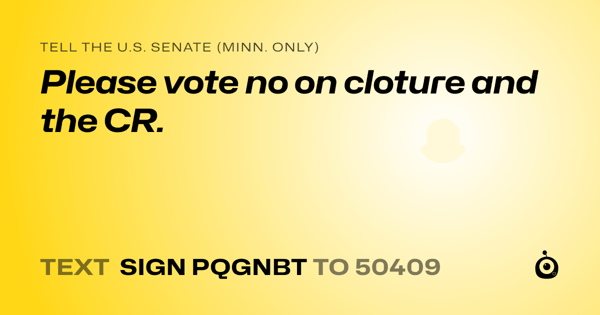 A shareable card that reads "tell the U.S. Senate (Minn. only): Please vote no on cloture and the CR." followed by "text sign PQGNBT to 50409"