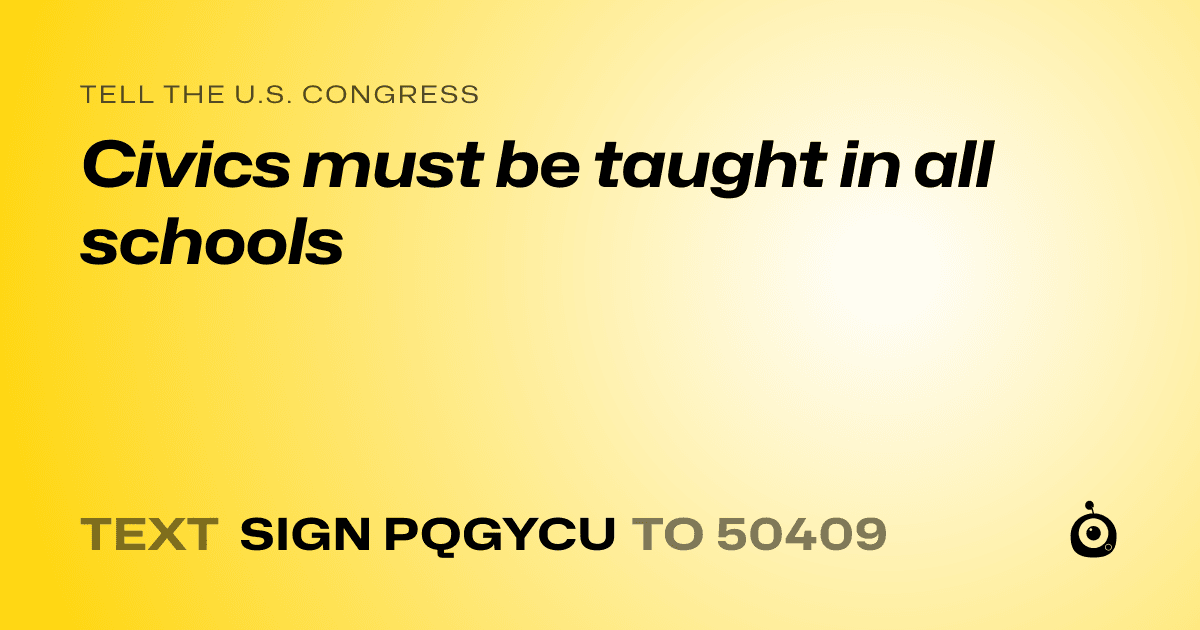 A shareable card that reads "tell the U.S. Congress: Civics must be taught in all schools" followed by "text sign PQGYCU to 50409"