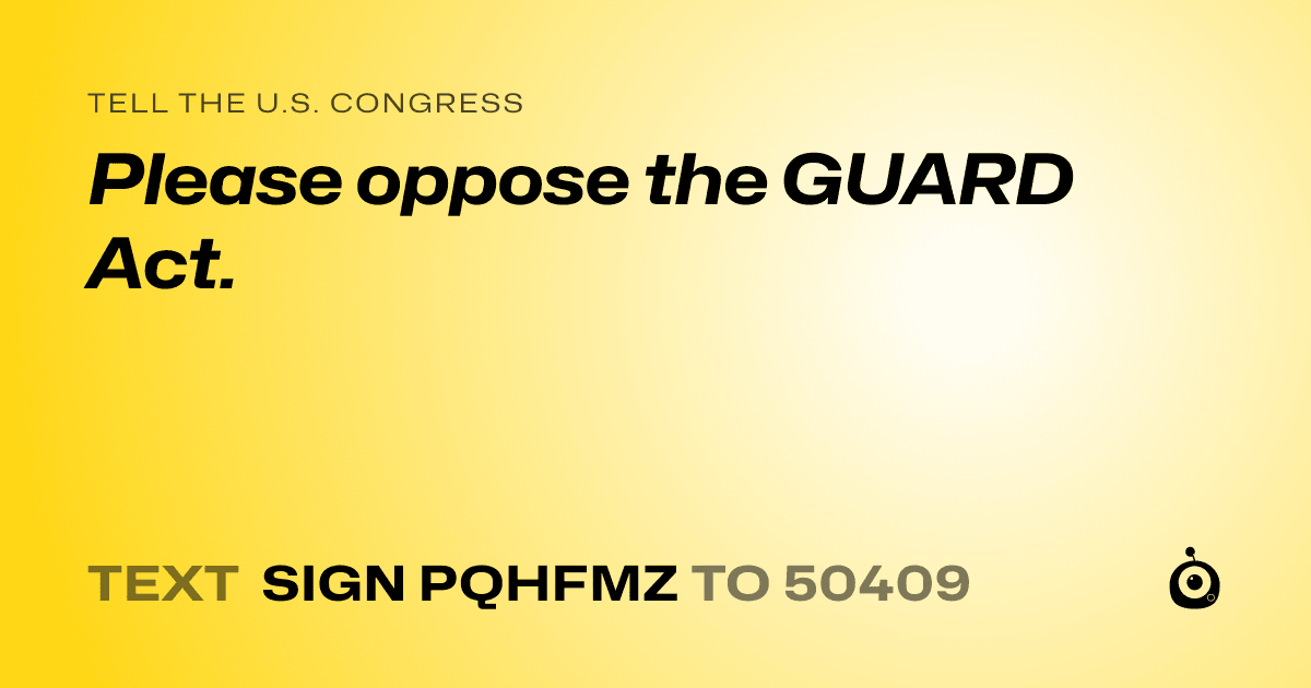 A shareable card that reads "tell the U.S. Congress: Please oppose the GUARD Act." followed by "text sign PQHFMZ to 50409"