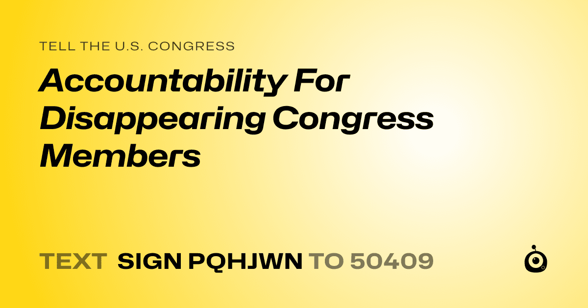 A shareable card that reads "tell the U.S. Congress: Accountability For Disappearing Congress Members" followed by "text sign PQHJWN to 50409"