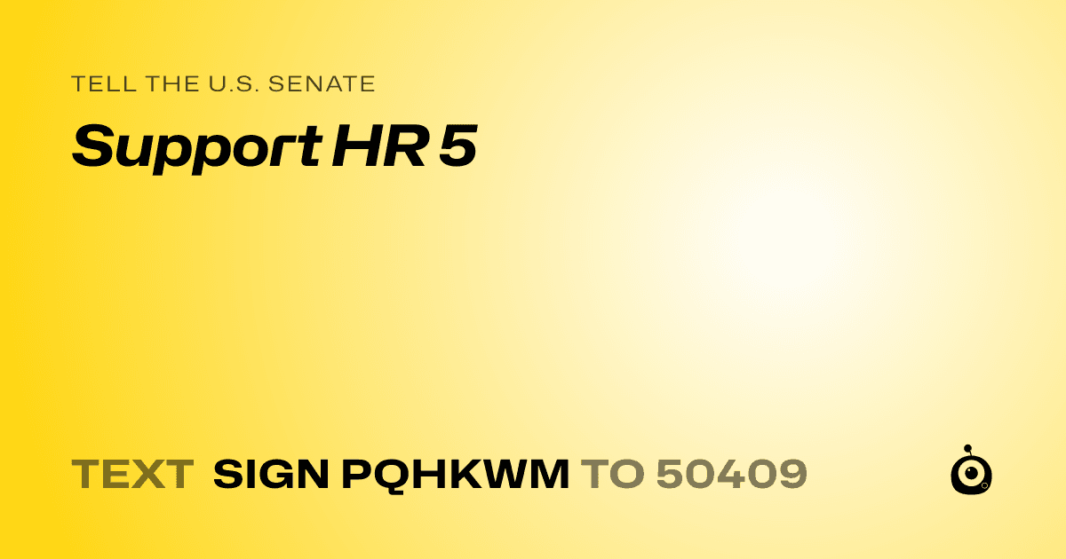 A shareable card that reads "tell the U.S. Senate: Support HR 5" followed by "text sign PQHKWM to 50409"