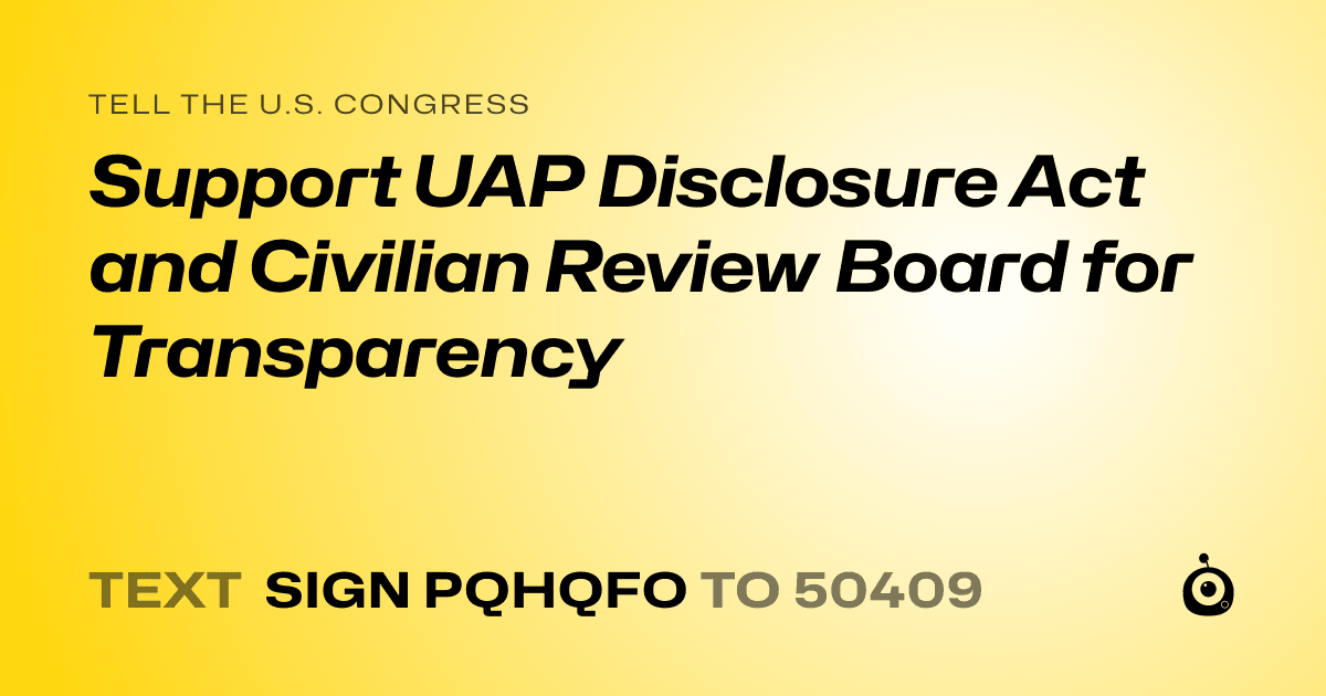 A shareable card that reads "tell the U.S. Congress: Support UAP Disclosure Act and Civilian Review Board for Transparency" followed by "text sign PQHQFO to 50409"