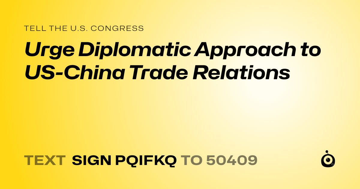 A shareable card that reads "tell the U.S. Congress: Urge Diplomatic Approach to US-China Trade Relations" followed by "text sign PQIFKQ to 50409"