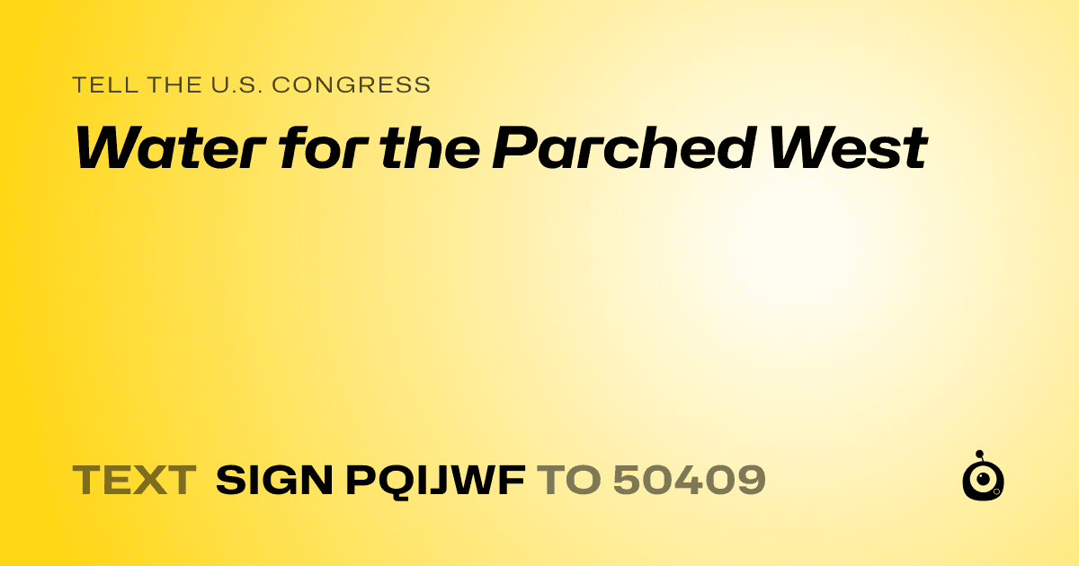 A shareable card that reads "tell the U.S. Congress: Water for the Parched West" followed by "text sign PQIJWF to 50409"