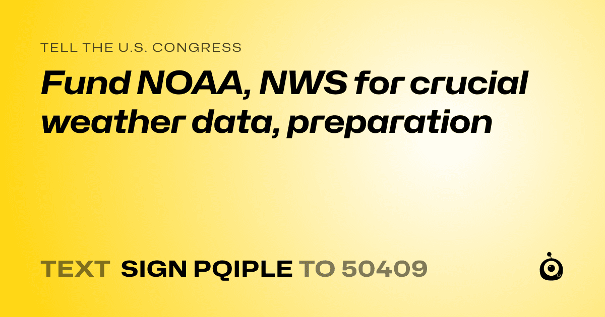 A shareable card that reads "tell the U.S. Congress: Fund NOAA, NWS for crucial weather data, preparation" followed by "text sign PQIPLE to 50409"