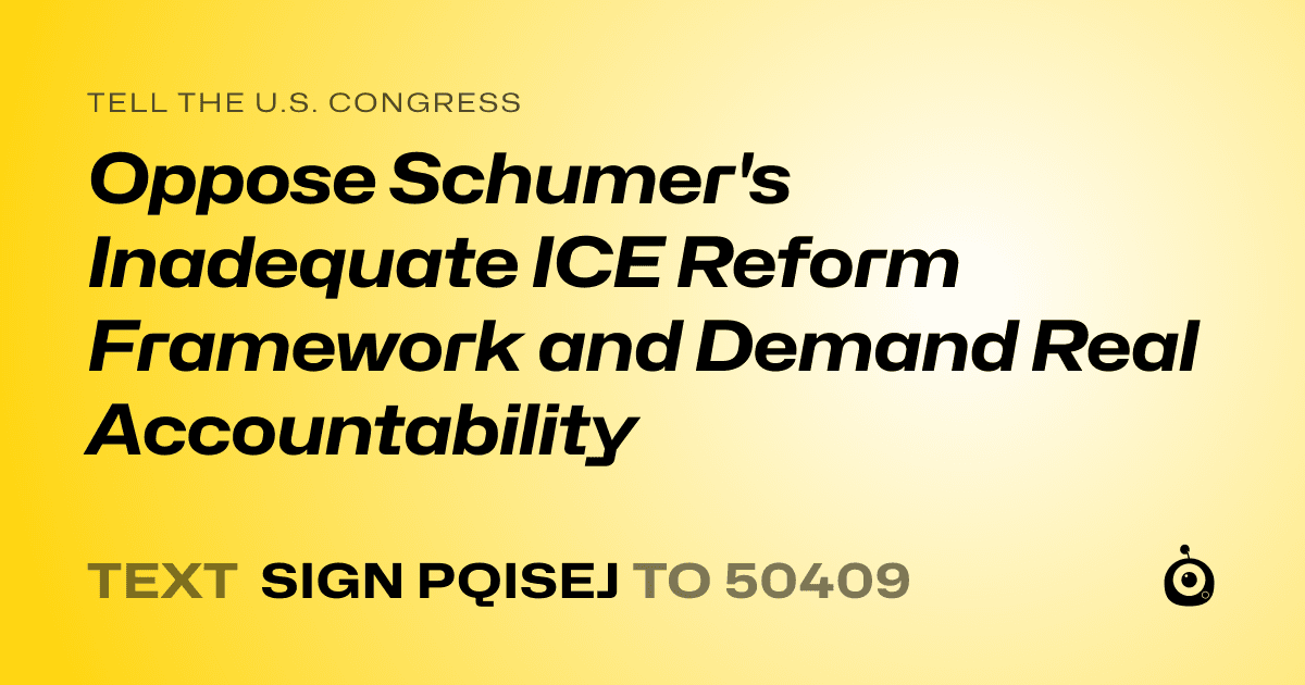A shareable card that reads "tell the U.S. Congress: Oppose Schumer's Inadequate ICE Reform Framework and Demand Real Accountability" followed by "text sign PQISEJ to 50409"