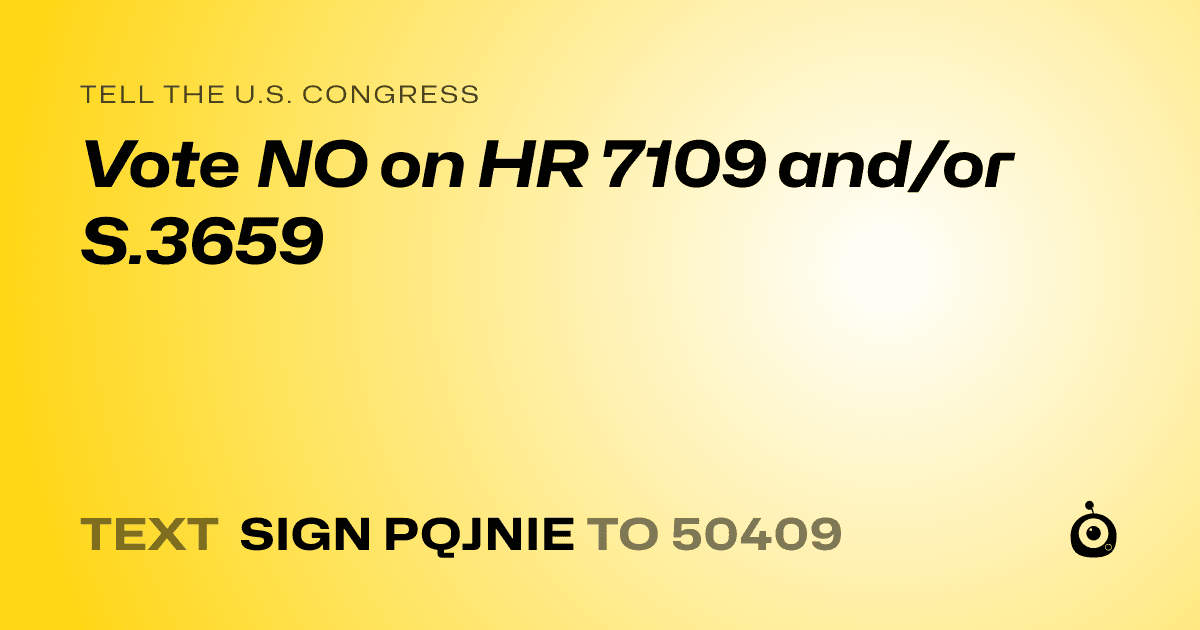 A shareable card that reads "tell the U.S. Congress: Vote NO on HR 7109 and/or S.3659" followed by "text sign PQJNIE to 50409"