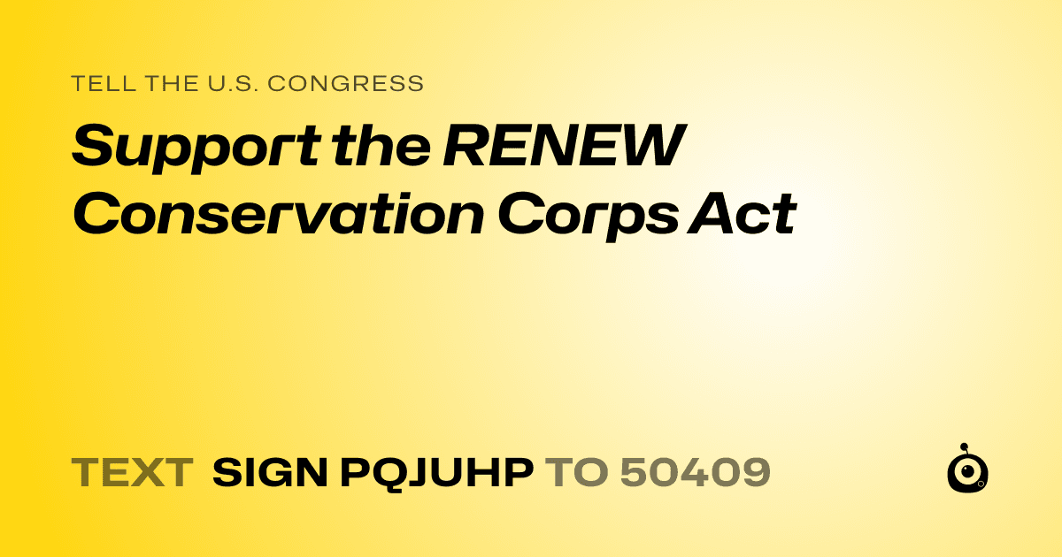 A shareable card that reads "tell the U.S. Congress: Support the RENEW Conservation Corps Act" followed by "text sign PQJUHP to 50409"