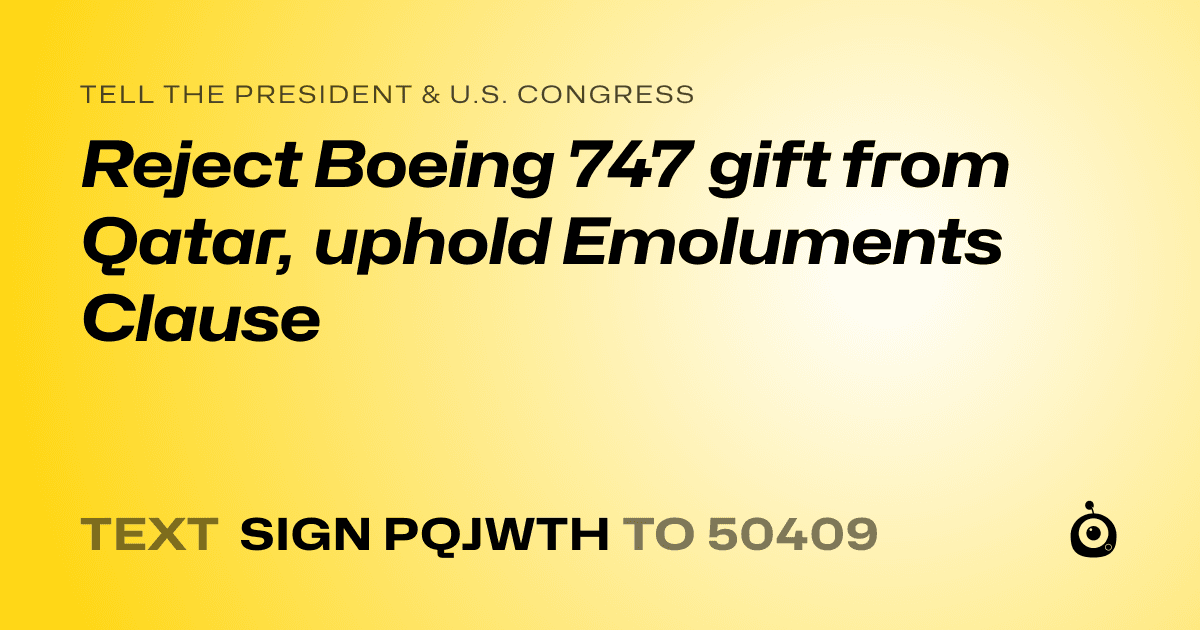 A shareable card that reads "tell the President & U.S. Congress: Reject Boeing 747 gift from Qatar, uphold Emoluments Clause" followed by "text sign PQJWTH to 50409"