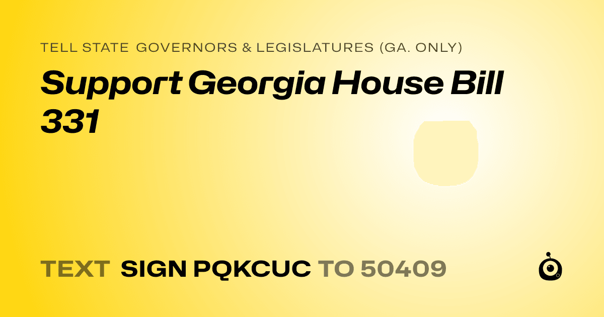 A shareable card that reads "tell State Governors & Legislatures (Ga. only): Support Georgia House Bill 331" followed by "text sign PQKCUC to 50409"
