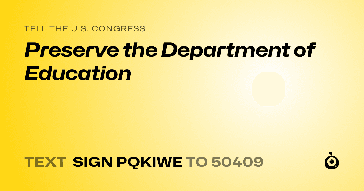 A shareable card that reads "tell the U.S. Congress: Preserve the Department of Education" followed by "text sign PQKIWE to 50409"