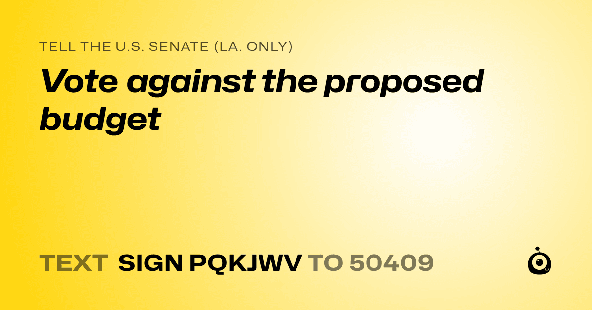 A shareable card that reads "tell the U.S. Senate (La. only): Vote against the proposed budget" followed by "text sign PQKJWV to 50409"