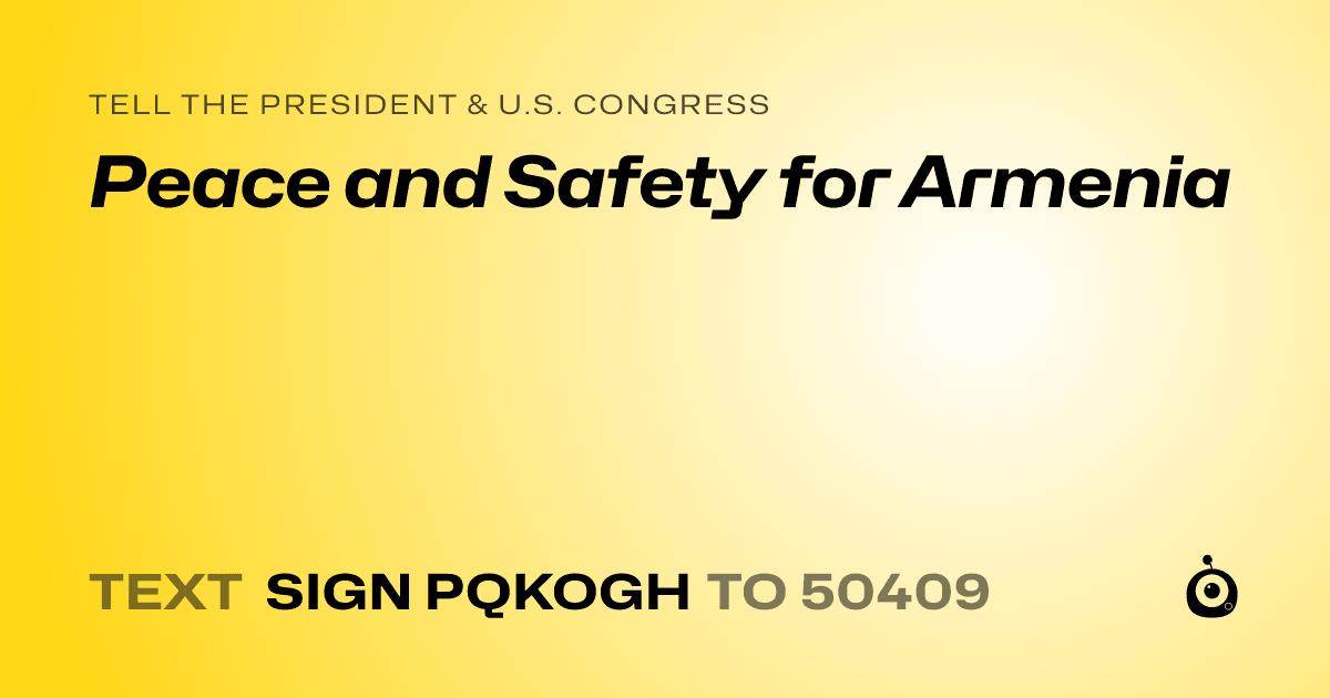 A shareable card that reads "tell the President & U.S. Congress: Peace and Safety for Armenia" followed by "text sign PQKOGH to 50409"