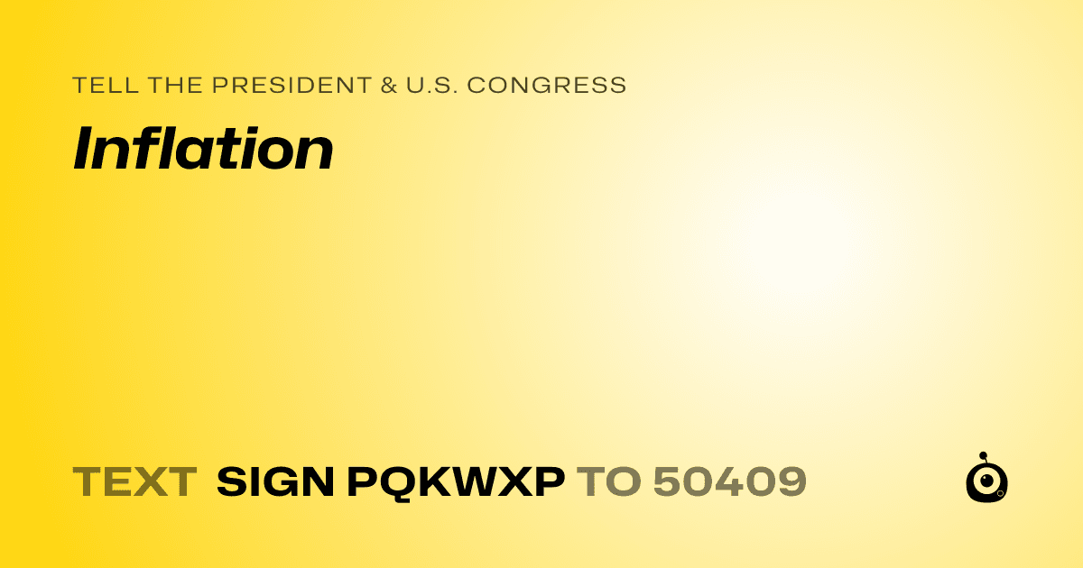 A shareable card that reads "tell the President & U.S. Congress: Inflation" followed by "text sign PQKWXP to 50409"