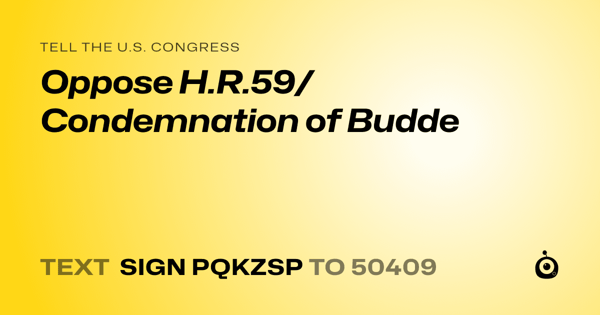 A shareable card that reads "tell the U.S. Congress: Oppose H.R.59/Condemnation of Budde" followed by "text sign PQKZSP to 50409"