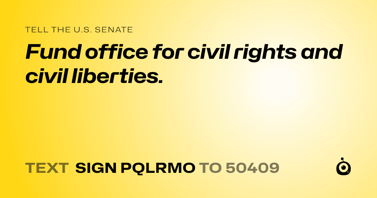 A shareable card that reads "tell the U.S. Senate: Fund office for civil rights and civil liberties." followed by "text sign PQLRMO to 50409"