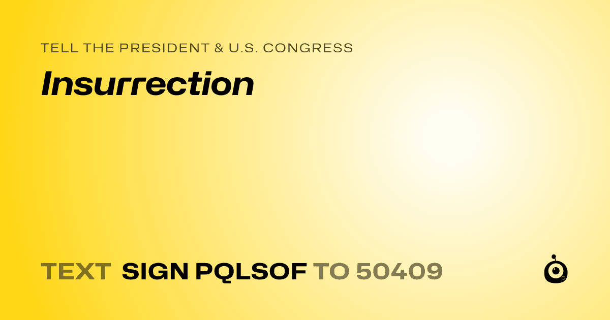 A shareable card that reads "tell the President & U.S. Congress: Insurrection" followed by "text sign PQLSOF to 50409"