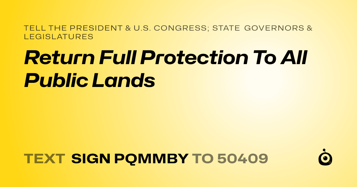 A shareable card that reads "tell the President & U.S. Congress; State Governors & Legislatures: Return Full Protection To All Public Lands" followed by "text sign PQMMBY to 50409"