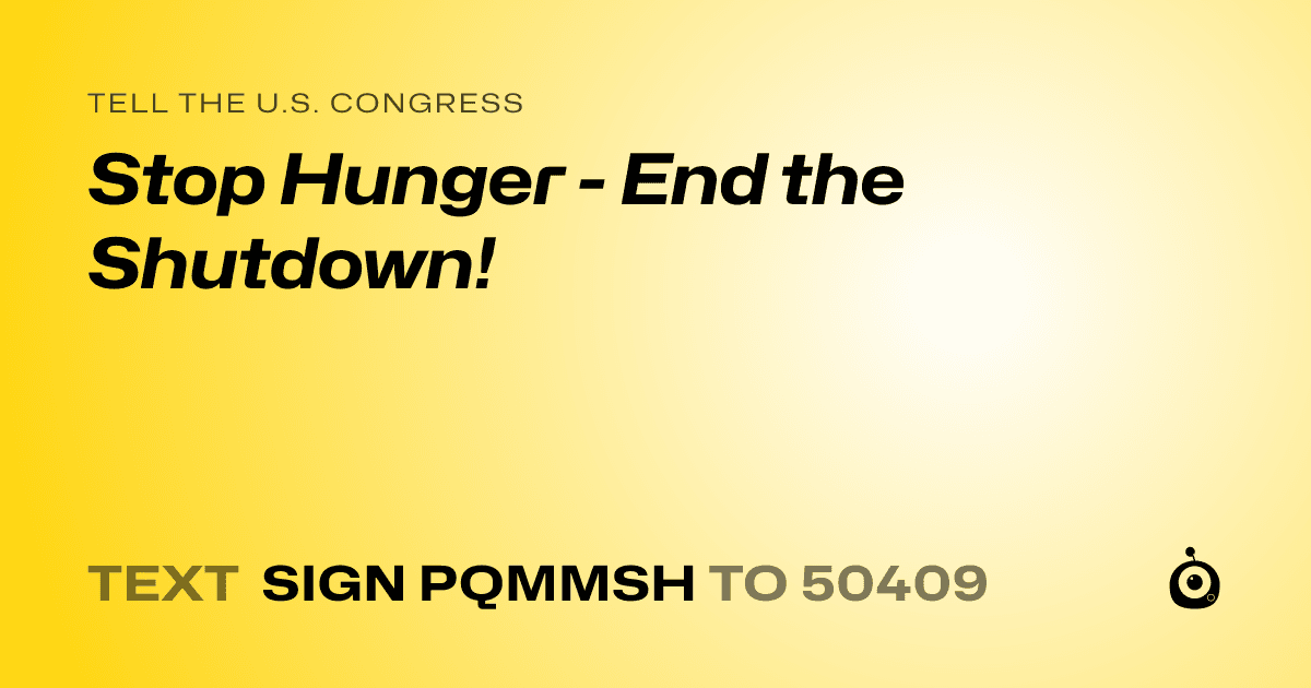 A shareable card that reads "tell the U.S. Congress: Stop Hunger - End the Shutdown!" followed by "text sign PQMMSH to 50409"