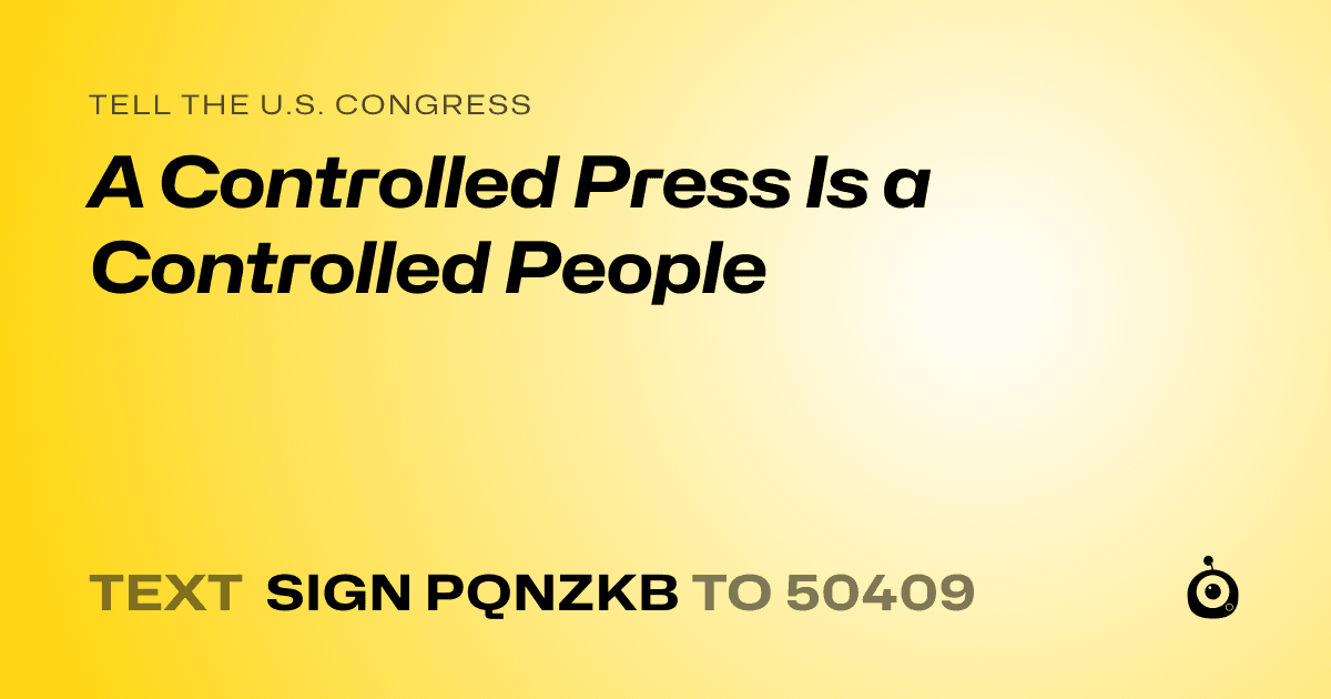 A shareable card that reads "tell the U.S. Congress: A Controlled Press Is a Controlled People" followed by "text sign PQNZKB to 50409"