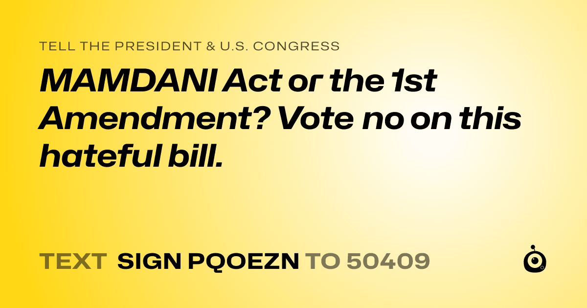 A shareable card that reads "tell the President & U.S. Congress: MAMDANI Act or the 1st Amendment? Vote no on this hateful bill." followed by "text sign PQOEZN to 50409"