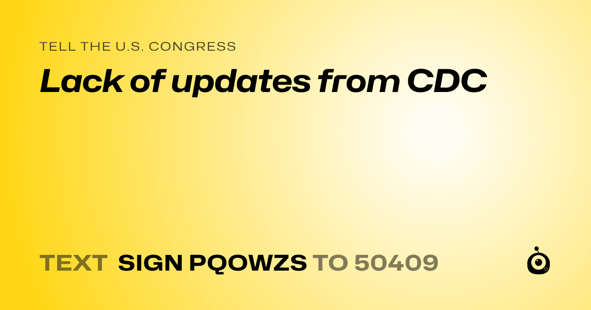 A shareable card that reads "tell the U.S. Congress: Lack of updates from CDC" followed by "text sign PQOWZS to 50409"