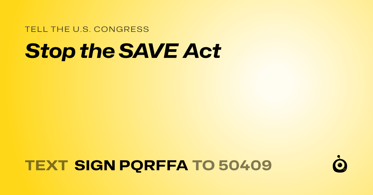A shareable card that reads "tell the U.S. Congress: Stop the SAVE Act" followed by "text sign PQRFFA to 50409"
