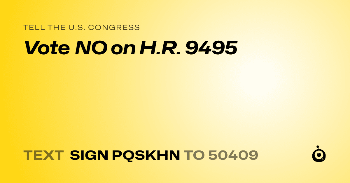 A shareable card that reads "tell the U.S. Congress: Vote NO on H.R. 9495" followed by "text sign PQSKHN to 50409"
