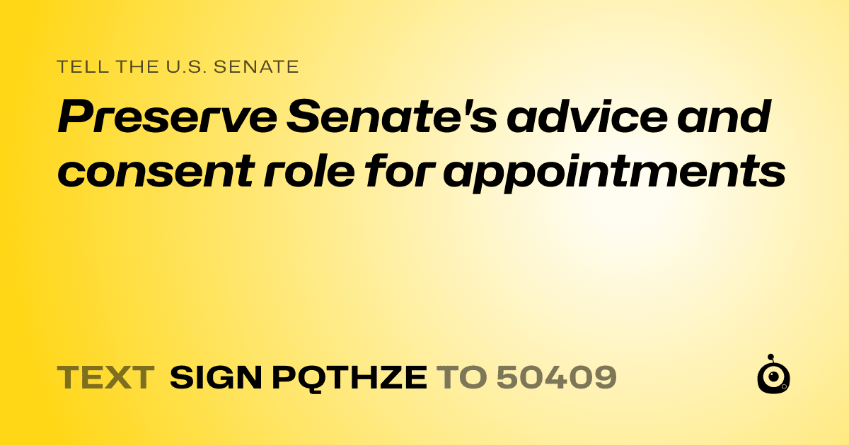 A shareable card that reads "tell the U.S. Senate: Preserve Senate's advice and consent role for appointments" followed by "text sign PQTHZE to 50409"
