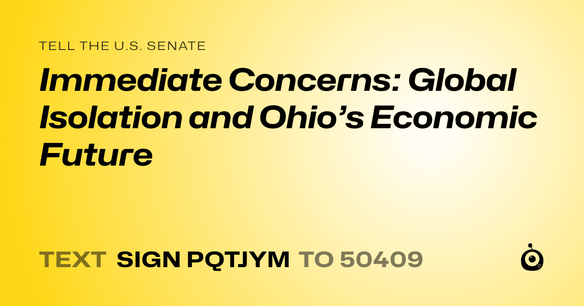 A shareable card that reads "tell the U.S. Senate: Immediate Concerns: Global Isolation and Ohio’s Economic Future" followed by "text sign PQTJYM to 50409"