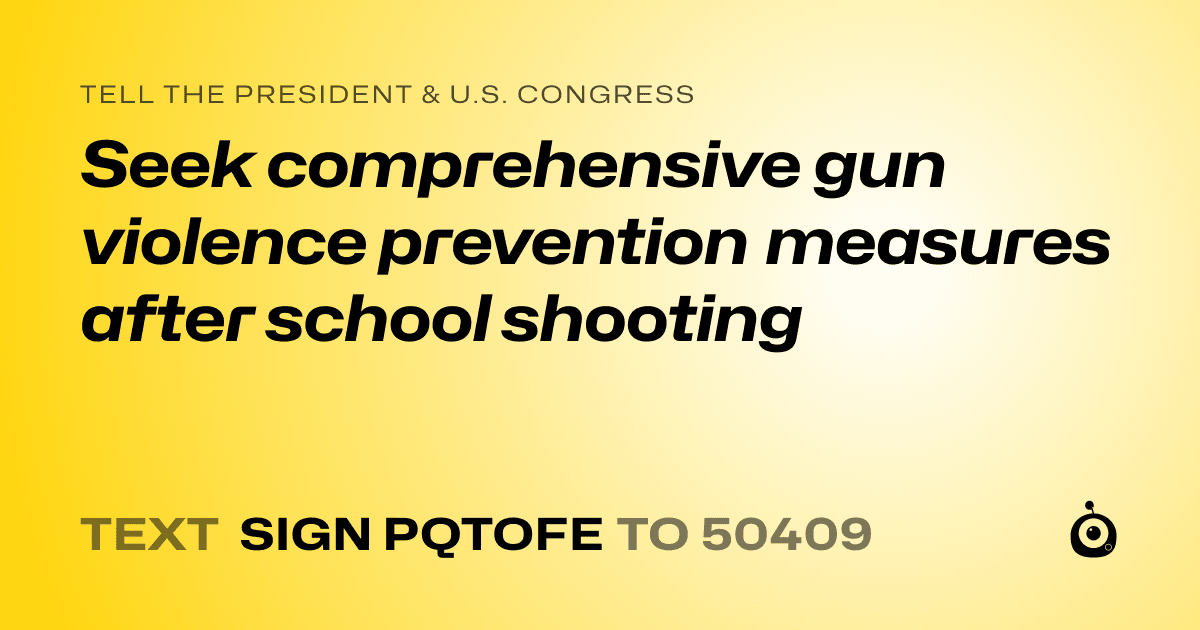 A shareable card that reads "tell the President & U.S. Congress: Seek comprehensive gun violence prevention measures after school shooting" followed by "text sign PQTOFE to 50409"