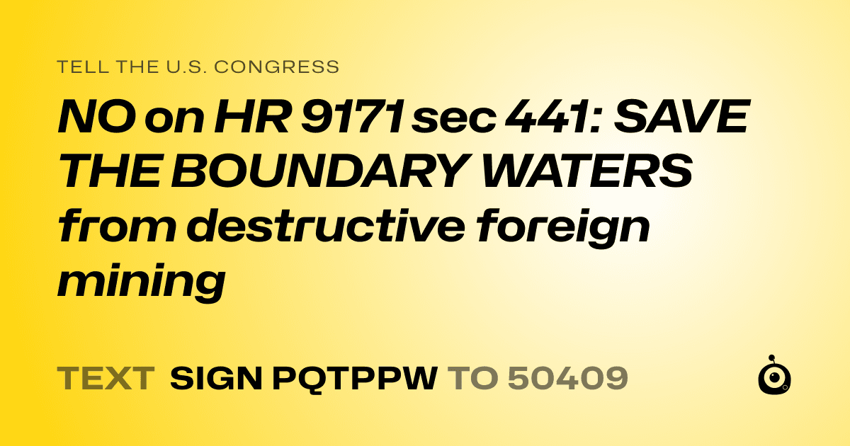 A shareable card that reads "tell the U.S. Congress: NO on HR 9171 sec 441: SAVE THE BOUNDARY WATERS from destructive foreign mining" followed by "text sign PQTPPW to 50409"