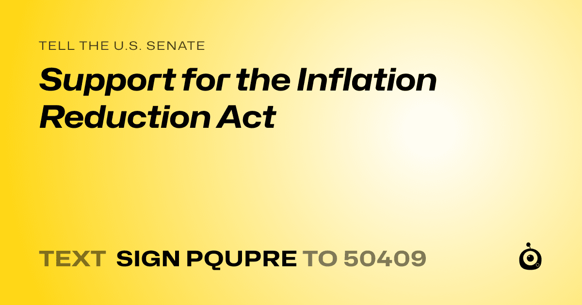 A shareable card that reads "tell the U.S. Senate: Support for the Inflation Reduction Act" followed by "text sign PQUPRE to 50409"