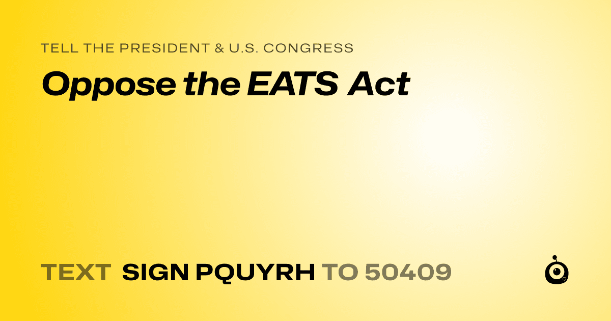 A shareable card that reads "tell the President & U.S. Congress: Oppose the EATS Act" followed by "text sign PQUYRH to 50409"