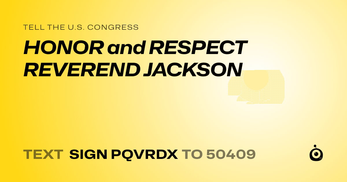 A shareable card that reads "tell the U.S. Congress: HONOR and RESPECT REVEREND JACKSON" followed by "text sign PQVRDX to 50409"