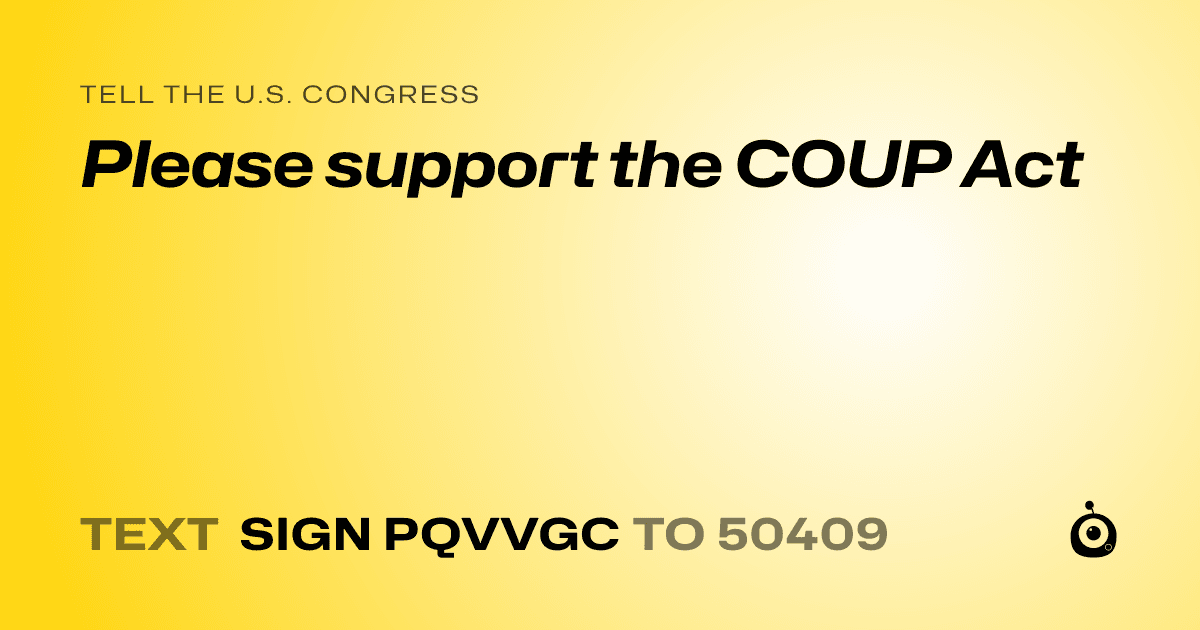 A shareable card that reads "tell the U.S. Congress: Please support the COUP Act" followed by "text sign PQVVGC to 50409"