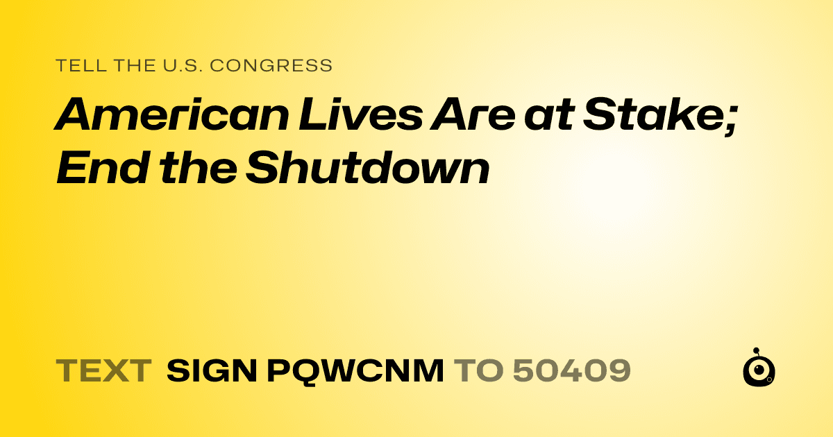 A shareable card that reads "tell the U.S. Congress: American Lives Are at Stake; End the Shutdown" followed by "text sign PQWCNM to 50409"